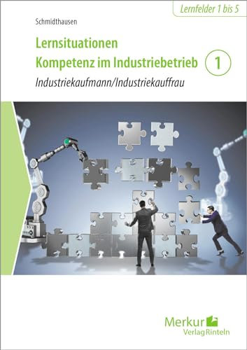 Lernsituationen Kompetenz im Industriebetrieb - Band 1: Industriekaufmann / Industriekauffrau