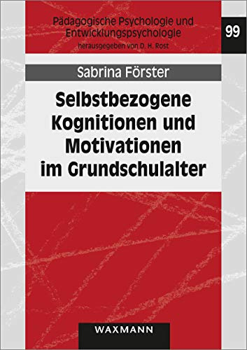 Selbstbezogene Kognitionen und Motivationen im Grundschulalter: Effekte eines wortschatzbasierten Lesestrategietrainings (Pädagogische Psychologie und Entwicklungspsychologie)