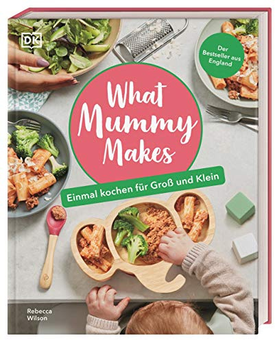 What Mummy Makes: Einmal kochen für Groß und Klein