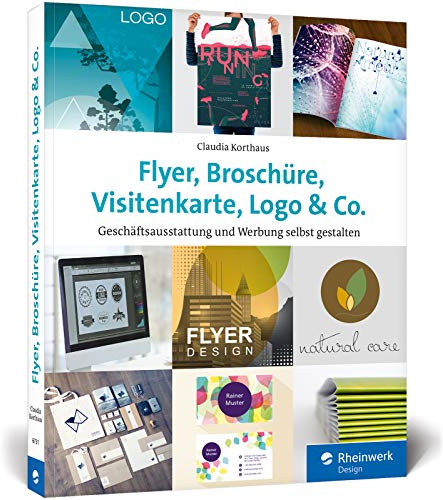 Flyer, Broschüre, Visitenkarte, Logo u. Co.: Werbemittel und Printprodukte selbst gestalten – inkl. Plakat, Postkarte und Geschäftsausstattung