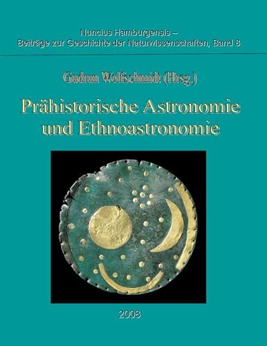 Prähistorische Astronomie und Ethnoastronomie: Proceedings der Tagung am 24. September 2007 in Würzburg (Nuncius Hamburgensis - Beiträge zur Geschichte der Naturwissenschaften)