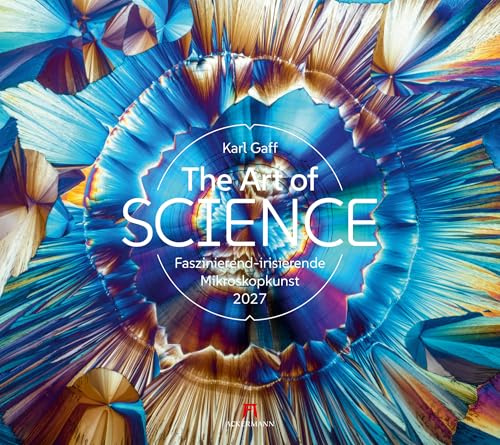 The Art of Science Kalender 2027 | Faszinierend-irisierende Mikroskopkunst | Wissenschaftskalender im großen Querformat (54x48 cm) | Karl Gaff, Chemie