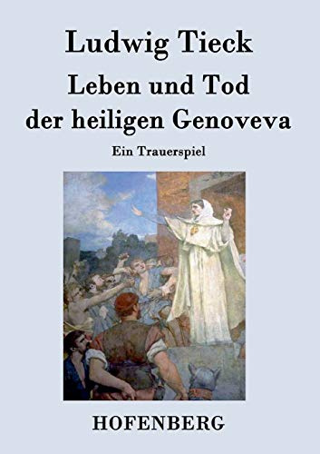 Leben und Tod der heiligen Genoveva: Ein Trauerspiel