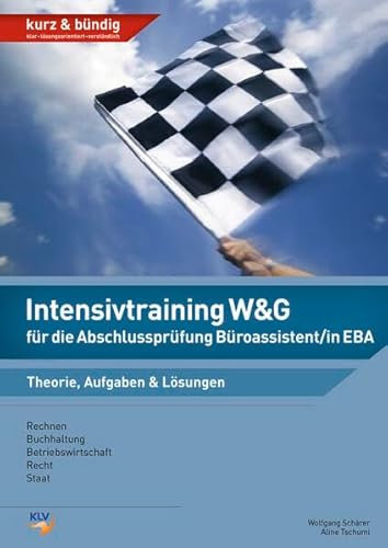 Intensivtraining W&G für die Abschlussprüfung Büroassistent/in EBA: Theorie, Aufgaben & Lösungen (Intensivtraining Wirtschaft und Gesellschaft (W&G): ... die Abschlussprüfung Büroassistent/in EBA)