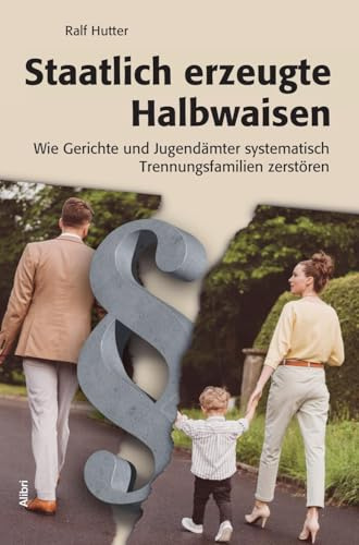 Täglicher Kinderraub: Wie Gerichte und Jugendämter systematisch Trennungsfamilien zerstören