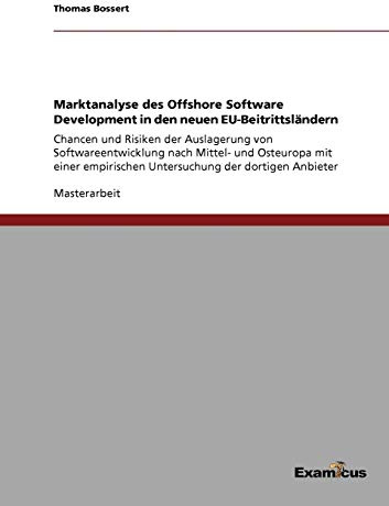 Marktanalyse des Offshore Software Development in den neuen EU-Beitrittsländern - Chancen und Risiken der Auslagerung von Software-entwicklung nach ... Untersuchung der dortigen Anbieter