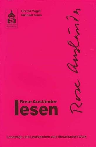 Rose Ausländer lesen: Lesewege - Lesezeichen zum literarischen Werk (Leseportraits)