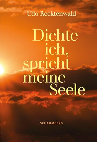 Dichte ich, spricht meine Seele: Gedichte und Gedanken