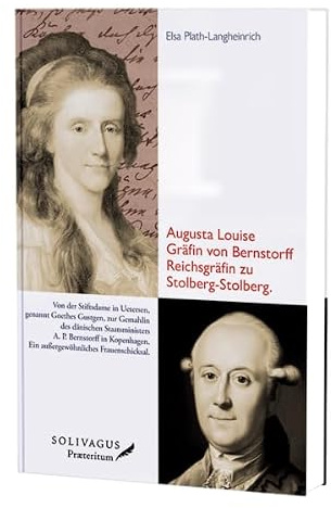 Augusta Louise Gräfin von Bernstorff Reichsgräfin zu Stolberg-Stolberg.: Von der Stiftsdame in Uetersen, genannt Goethes Gustgen, zur Gemahlin des ... Ein außergewöhnliches Frauenschicksal.