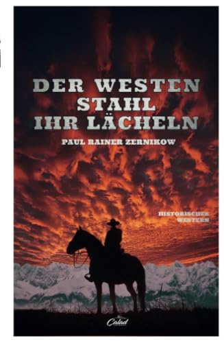 Der Westen stahl ihr Lächeln: Historischer Westernroman (Calad Historische Romane)
