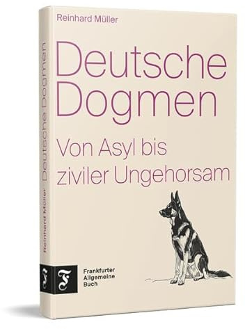 Deutsche Dogmen: Von Asyl bis ziviler Ungehorsam | Der renommierte F.A.Z.-Redakteur nimmt politische Glaubenssätze der Deutschen unter die Lupe