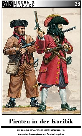 Piraten in der Karibik: Das Goldene Zeitalter der Seeräuber (Heere & Waffen)