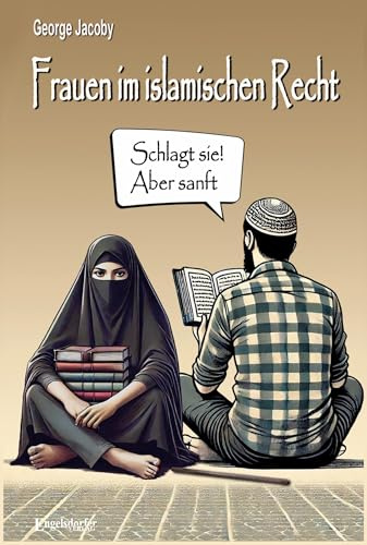 Frauen im islamischen Recht: „Schlagt sie! Aber sanft.“