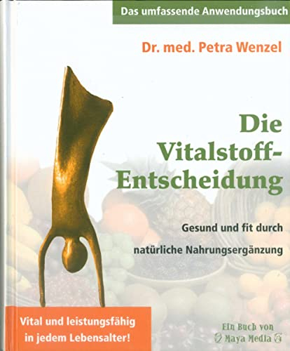 Die Vitalstoff-Entscheidung: Gesund und fit durch natürliche Nahrungsergänzung