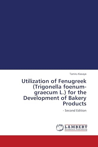 Utilization of Fenugreek (Trigonella foenum-graecum L.) for the Development of Bakery Products: - Second Edition