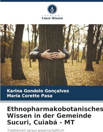 Ethnopharmakobotanisches Wissen in der Gemeinde Sucuri, Cuiabá - MT: Traditionell versus wissenschaftlich