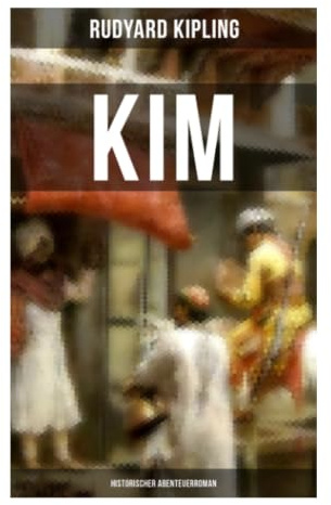KIM: Historischer Abenteuerroman: Spionage, Pilgerreise und Identitätssuche im Britisch-Indien des Great Game