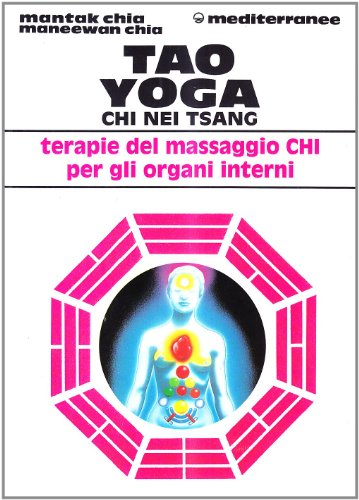 Tao yoga. Chi Nei Tsang. Terapie del massaggio Chi per gli organi interni (L' altra medicina)
