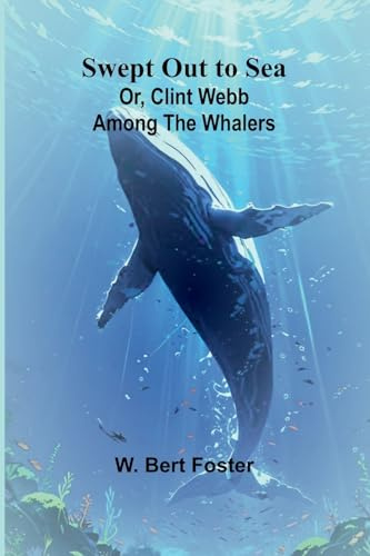 Swept Out to Sea; Or, Clint Webb Among the Whalers