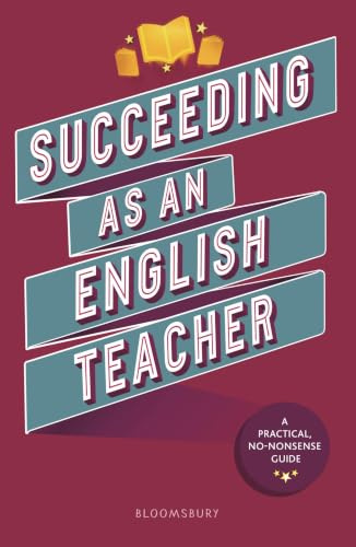 Succeeding as an English Teacher: The ultimate guide to teaching secondary English