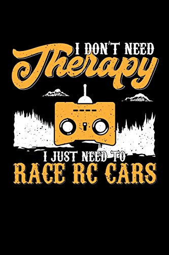 I Don't Need Therapy I Just Need To Race RC Cars: Blank Lined Journal Notebook, 150 Pages, Soft Matte Cover, 6 x 9