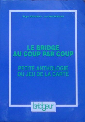 Le Bridge au coup par coup. Petite anthologie du jeu de la carte : le jeu avec le mort