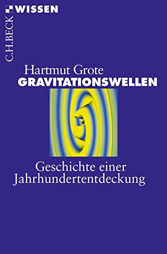 Gravitationswellen: Geschichte einer Jahrhundertentdeckung (C.H.BECK Wissen)