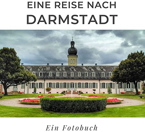 Eine Reise nach Darmstadt: Ein Fotobuch. Das perfekte Souvenir & Mitbringsel nach oder vor dem Urlaub. Statt Reiseführer, lieber diesen einzigartigen Bildband