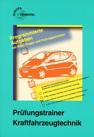 Prüfungstrainer Kraftfahrzeugtechnik: Programmierte Aufgaben mit WiSo-Fragen und Prüfungseinheiten (Europa-Fachbuchreihe Kraftfahrzeugtechnik)