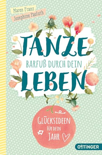 Tanze barfuß durch dein Leben: Glücksideen für dein Jahr!