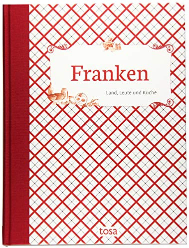 Franken: Land, Leute und Küche