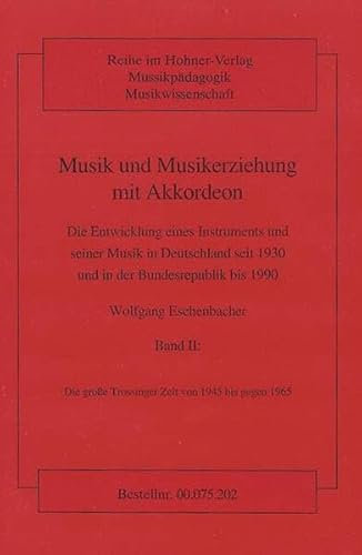 Musik und Musikerziehung mit Akkordeon, in 4 Bdn., Bd.2, Die große Trossinger Zeit von 1945 bis gegen 1965: Die Entwicklung eines Instruments und ... und in der Bundesrepublik bis 1990. Band 2.