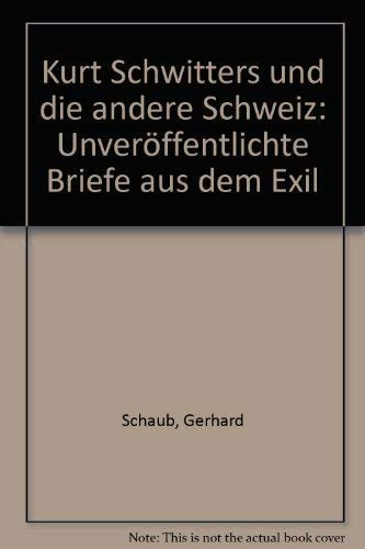 Kurt Schwitters und die andere Schweiz. Unveröffentlichte Briefe aus dem Exil