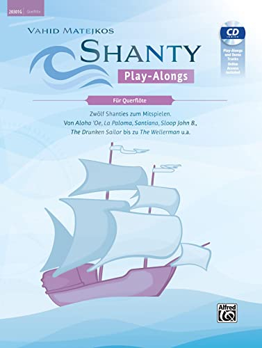 Vahid Matejkos Shanty Play-Alongs für Querflöte: Zwölf Shanties Zum Mitspielen: Von Aloha 'oe, La Paloma, Santiana, Sloop John B.,the Drunken ... the Wellerman U.a., Book, Cd & Online Audio