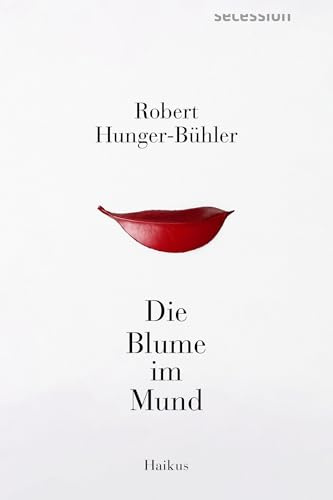 Die Blume im Mund: Haikus