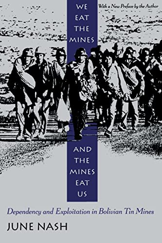 We Eat the mines & the Mines Eat us – Dependency & Exploitation in Bolivian Tin Mines (Paper): Dependency and Exploitation in Bolivian Tin Mines