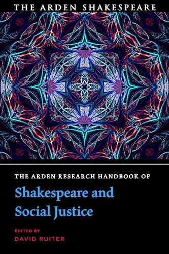The Arden Research Handbook of Shakespeare and Social Justice (The Arden Shakespeare Handbooks)