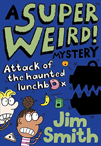 A Super Weird! Mystery: Attack of the Haunted Lunchbox: A Hilarious Children's Mystery for Age 7 and Up