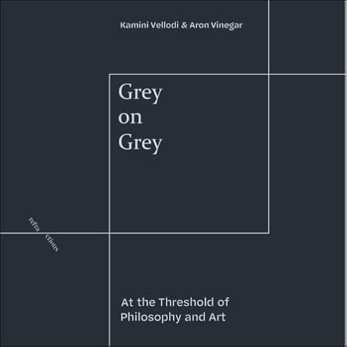 Grey on Grey: At the Threshold of Philosophy and Art (Refractions)