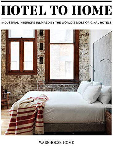 Hotel to Home: Industrial Interiors from the World's Most Original Hotels