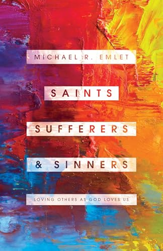 Saints, Sufferers, and Sinners: Loving Others as God Loves Us (Helping the Helpers)