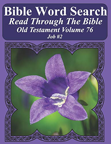 Bible Word Search Read Through The Bible Old Testament Volume 76: Job #2 Extra Large Print (Bible Word Search Puzzles Jumbo Print Flower Lover's Edition Old Testament, Band 76)