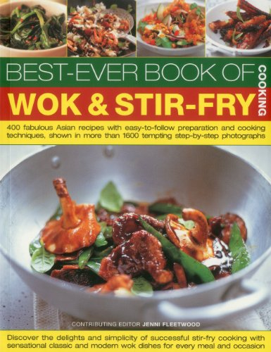 The Best-ever Book of Wok & Stir Fry: 400 Fabulous Asian Recipes with Easy-to-follow Preparation and Cooking Techniques, Shown in More Than 1600 Tempting Step-by-step Photographs