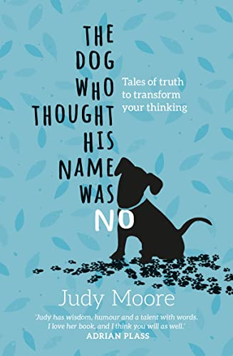 The Dog Who Thought His Name Was No: Tales of Truth to Transform Your Thinking