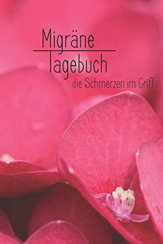 Migränetagebuch - die Schmerzen im Griff: Kopfschmerz Tagebuch zum ausfüllen für ein übersichtliches Schmerzprotokoll - 52 Wochen