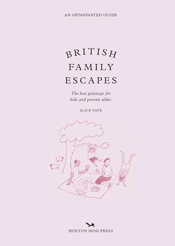 British Family Escapes: The Best Getaways for Kids and Parents Alike. (Opinionated Guides)