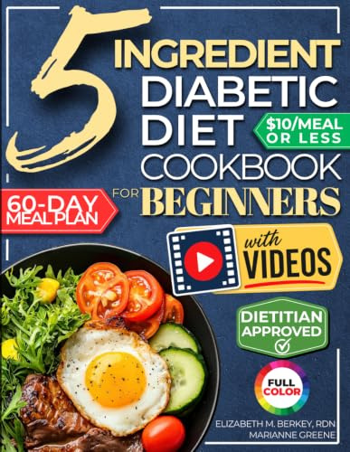 The 5 Ingredient Diabetic Diet Cookbook for Beginners: How to Stabilize Blood Sugar in Just 30 Minutes a Day - 60 Days of Simple, Delicious Type 2 Diabetes Meal Plans Under 10$