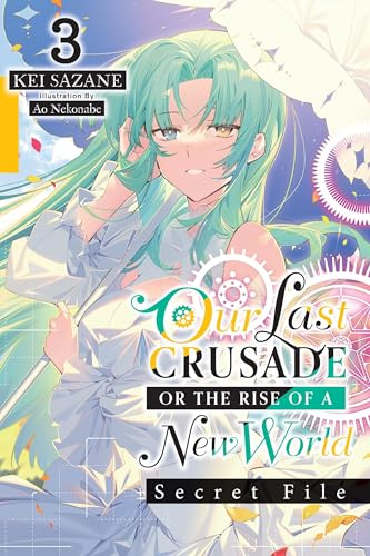 Our Last Crusade or the Rise of a New World: Secret File, Vol. 3 (light novel) (LAST CRUSADE RISE OF NEW WORLD SECRET FILE NOVEL SC)