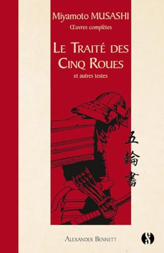 Le Traité des cinq roues: et autres textes Miyamoto Musashi œuvres complètes