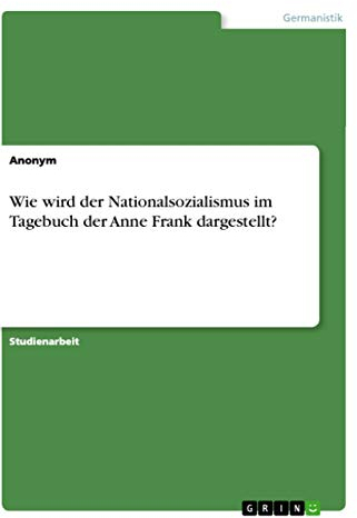 Wie wird der Nationalsozialismus im Tagebuch der Anne Frank dargestellt?